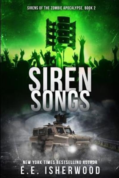 Siren Songs: Sirens of the Zombie Apocalypse, Book 2 (Volume 2) - E E Isherwood - Boeken - CreateSpace Independent Publishing Platf - 9781523857838 - 17 januari 2016
