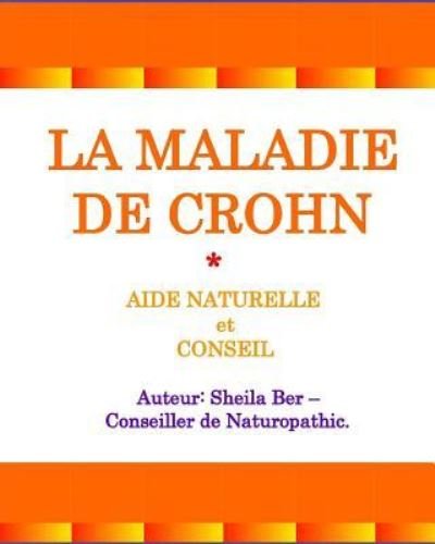 Cover for Sheila Ber · LA MALADIE DE CROHN - AIDE NATURELLE et CONSEIL. Auteur (Paperback Book) (2016)