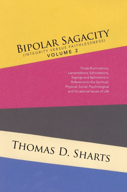 Cover for Thomas D Sharts · Bipolar Sagacity (Integrity Versus Faithlessness) Volume 2 (Paperback Book) (2016)