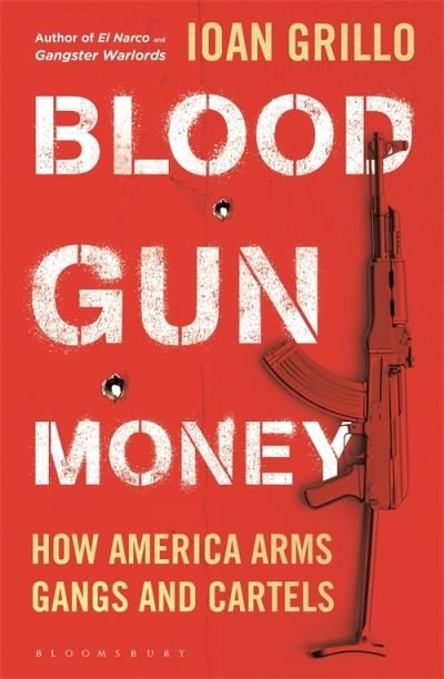 Cover for Ioan Grillo · Blood Gun Money: How America Arms Gangs and Cartels (Paperback Book) (2021)