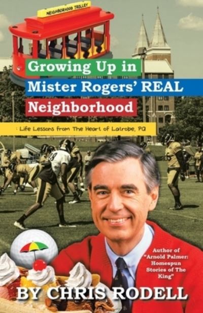 Cover for Chris Rodell · Growing up in Mister Rogers' Real Neighborhood: : Life Lessons from the Heart of Latrobe, Pa (Paperback Book) (2019)