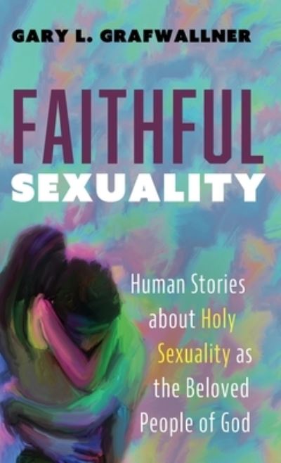 Cover for Gary L Grafwallner · Faithful Sexuality (Hardcover Book) (2019)