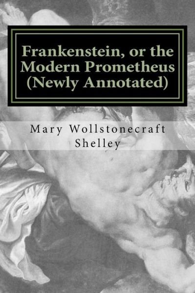 Frankenstein, or the Modern Prometheus (Newly Annotated) - Mary Wollstonecraft Shelley - Livros - Createspace Independent Publishing Platf - 9781532741838 - 13 de abril de 2016