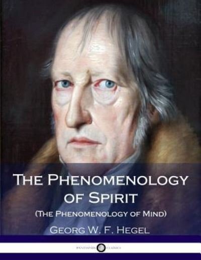 Cover for Georg W. F. Hegel · The Phenomenology of Spirit (Paperback Book) (2016)