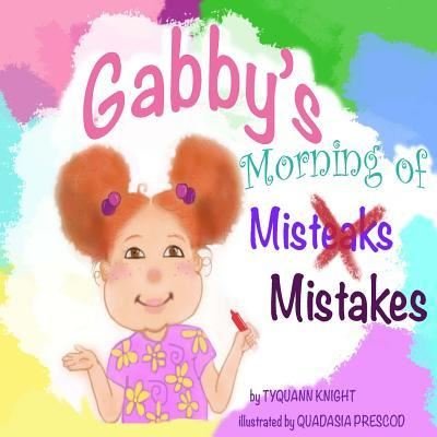 Gabby's Morning of Mistakes - Tyquann Gritzzz Knight - Livros - Createspace Independent Publishing Platf - 9781535191838 - 14 de julho de 2016