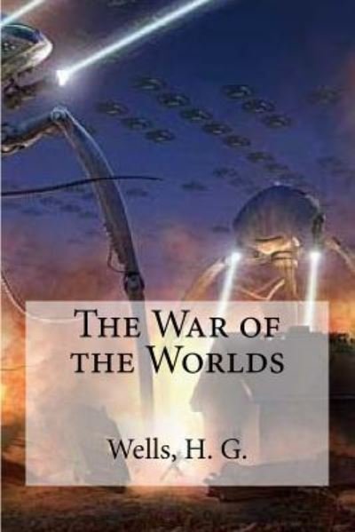 The War of the Worlds - H G Wells - Books - Createspace Independent Publishing Platf - 9781536842838 - August 2, 2016