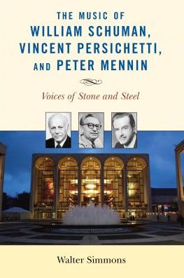 Cover for Walter Simmons · The Music of William Schuman, Vincent Persichetti, and Peter Mennin: Voices of Stone and Steel - Modern Traditionalist Classical Music (Paperback Book) (2017)