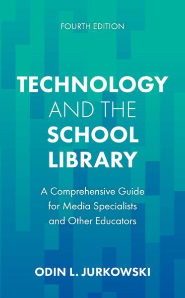 Technology and the School Library: A Comprehensive Guide for Media Specialists and Other Educators - Odin L. Jurkowski - Books - Rowman & Littlefield - 9781538187838 - June 24, 2024