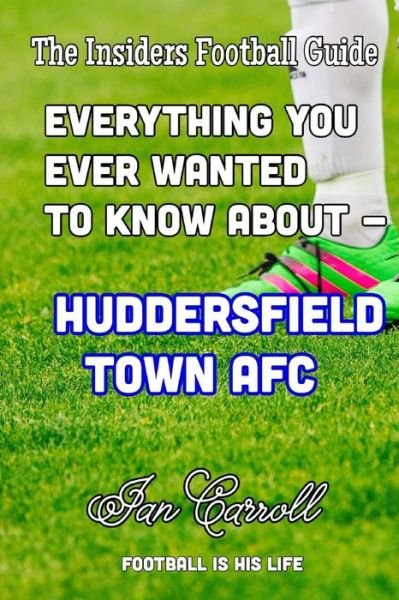 Cover for MR Ian Carroll · Everything You Ever Wanted to Know about - Huddersfield Town Afc (Paperback Book) (2016)