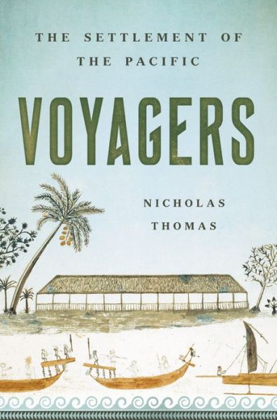 Cover for Nicholas Thomas · Voyagers : The Settlement of the Pacific (Hardcover Book) (2021)