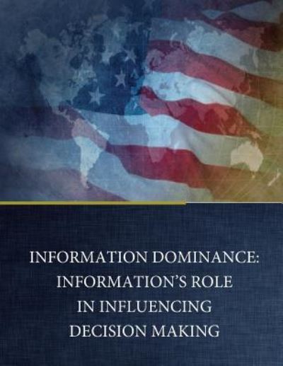 Information Dominance - Naval Postgraduate School - Livros - Createspace Independent Publishing Platf - 9781543082838 - 13 de fevereiro de 2017