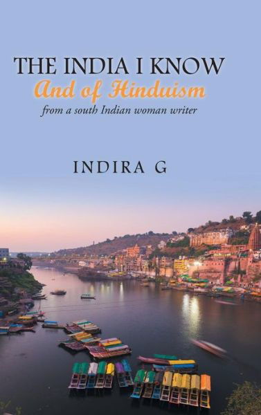 Cover for Indira G · The India I Know and of Hinduism : From a South Indian Woman Writer (Hardcover Book) (2018)