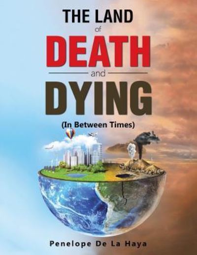 The Land of Death and Dying - Penelope de la Haya - Książki - Authorhouse - 9781546221838 - 31 stycznia 2018