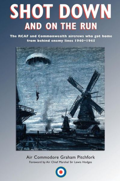 Cover for Graham Pitchfork · Shot Down and On the Run: The RCAF and Commonwealth Aircrews Who Got Home from Behind Enemy Lines, 1940-1945 (Paperback Book) (2003)