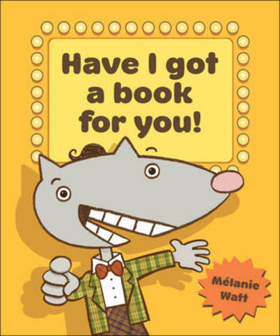 Have I Got a Book for You! - Melanie Watt - Boeken - Kids Can Press - 9781554534838 - 1 augustus 2013