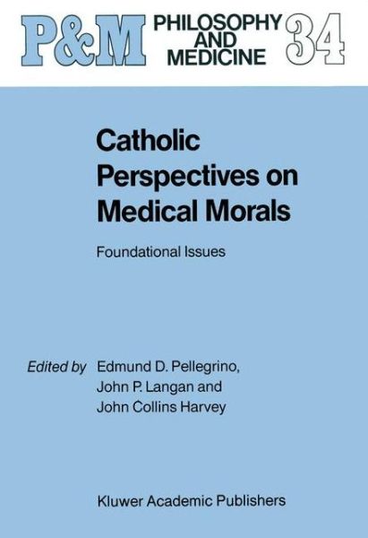 Cover for John Collins Harvey · Catholic Perspectives on Medical Morals: Foundational Issues - Philosophy and Medicine (Hardcover Book) [1989 edition] (1989)