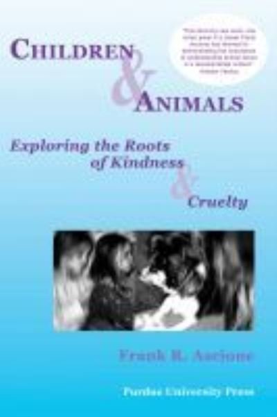 Cover for Frank R. Ascione · Children and Animals: Exploring the Roots of Kindness and Cruelty - New Directions in the Human-Animal Bond (Paperback Book) (2005)