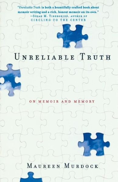 Unreliable Truth: On Memoir and Memory - Maureen Murdock - Livros - Seal Press - 9781580050838 - 23 de maio de 2003