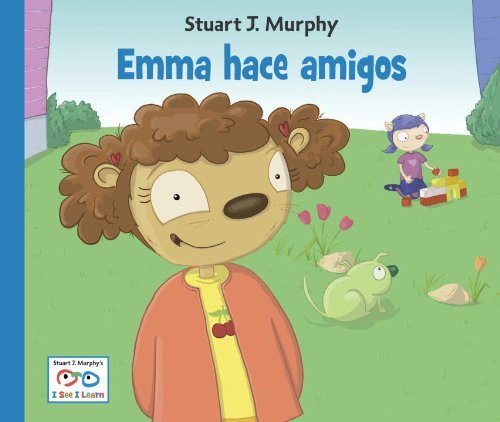 Emma hace amigos - I See I Learn - Stuart J. Murphy - Bøger - Charlesbridge Publishing,U.S. - 9781580894838 - 1. juli 2011