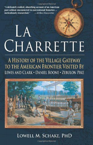 Cover for Lowell Schake · La Charrette: a History of the Village Gateway to the American Frontier Visited by Lewis and Clark, Daniel Boone, Zebulon Pike (Paperback Book) (2006)