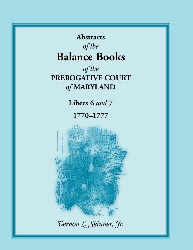 Cover for Skinner, Vernon L, Jr · Abstracts of the Balance Books of the Prerogative Court of Maryland, Libers 6 &amp; 7, 1770-1777 (Paperback Bog) (2013)
