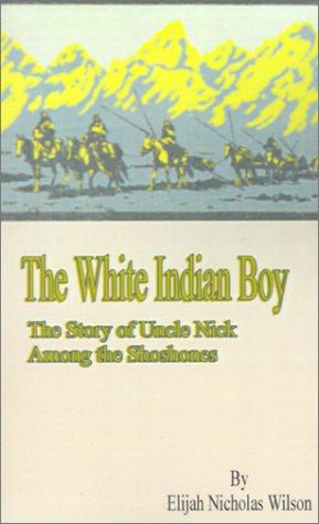 Cover for Elijah Nicholas Wilson · The White Indian Boy: The Story of Uncle Nick Among the Shoshones (Taschenbuch) (2001)