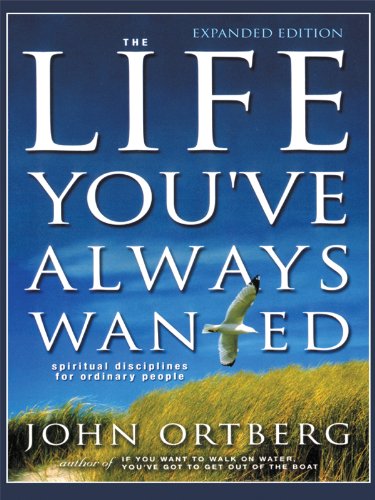 Cover for John Ortberg · The Life You've Always Wanted: Spiritual Disciplines for Ordinary People (Christian Softcover Originals) (Paperback Book) [Lrg edition] (2006)