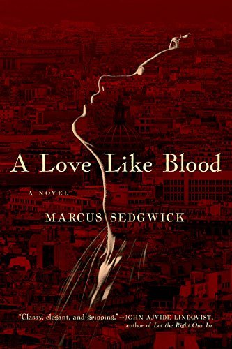 Cover for Marcus Sedgwick · A Love Like Blood - A Novel (Innbunden bok) (2017)