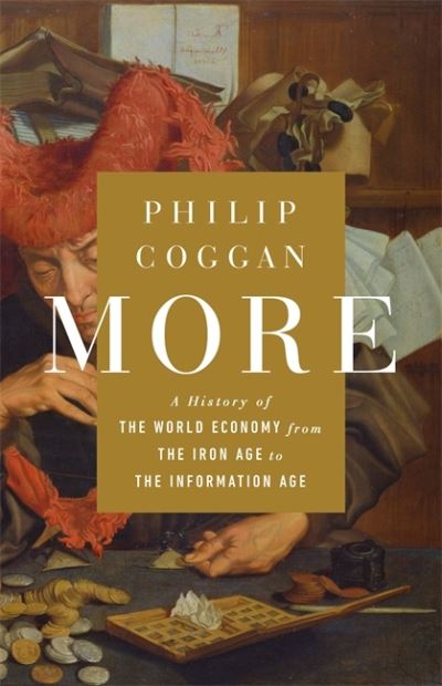 Cover for Philip Coggan · More: A History of the World Economy from the Iron Age to the Information Age (Gebundenes Buch) (2020)