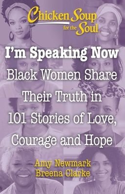 Cover for Amy Newmark · Chicken Soup for the Soul: I'm Speaking Now: Black Women Share Their Truth in 101 Stories of Love, Courage and Hope (Paperback Book) (2021)