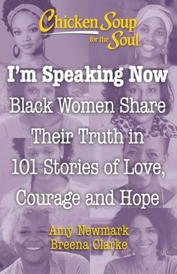 Cover for Amy Newmark · Chicken Soup for the Soul: I'm Speaking Now: Black Women Share Their Truth in 101 Stories of Love, Courage and Hope (Taschenbuch) (2021)