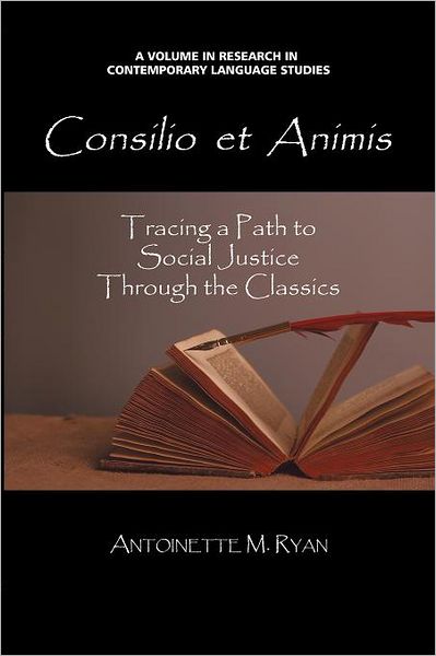 Cover for Antoinette Maria Ryan · Consilio et Animis: Tracing a Path to Social Justice Through the Classics (Contemporary Language Education) (Paperback Book) (2012)