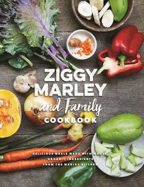 Cover for Ziggy Marley · Ziggy Marley And Family Cookbook: Whole, Organic Ingredients and Delicious Meals from the Marley Kitchen (Gebundenes Buch) (2016)