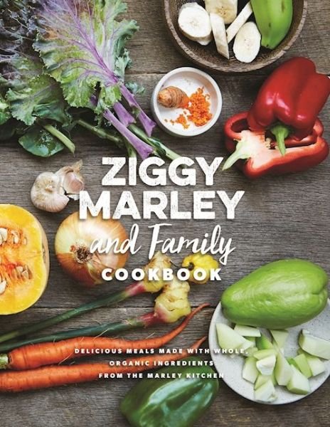 Cover for Ziggy Marley · Ziggy Marley And Family Cookbook: Whole, Organic Ingredients and Delicious Meals from the Marley Kitchen (Hardcover bog) (2016)