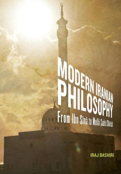 Cover for Iraj Bashiri · Modern Iranian Philosophy: From Ibn Sina to Mulla Sadra Shirazi (Paperback Book) (2014)