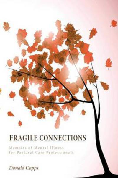 Cover for Capps, Dr Donald (Princeton Theological Seminary) · Fragile Connections: Memoirs of Mental Illness for Pastoral Care Professionals (Pocketbok) (2014)