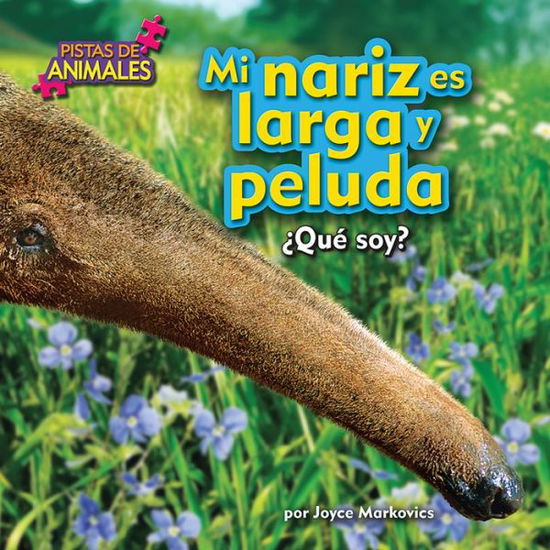 Cover for Joyce Markovics · Mi Nariz Es Larga Y Peluda (Pistas De Animales) (Spanish Edition) (Hardcover Book) [Spanish edition] (2015)