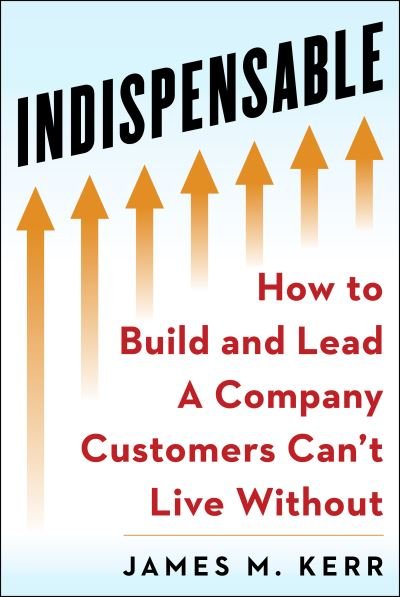 Cover for James M. Kerr · INDISPENSABLE: Build and Lead A Company Customers Can't Live Without (Gebundenes Buch) (2021)