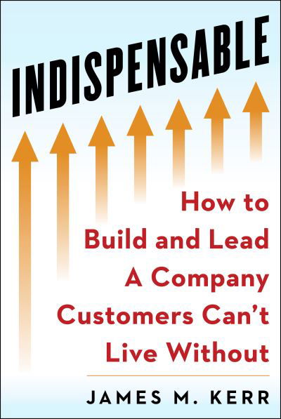 Cover for Jim Kerr · INDISPENSABLE: Build and Lead A Company Customers Can’t Live Without (Hardcover bog) (2021)