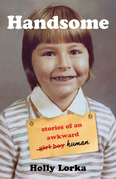 Cover for Holly Lorka · Handsome: Stories of an Awkward Girl Boy Human (Paperback Book) (2020)