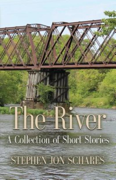 Cover for Stephen Jon Schares · The River: A Collection of Short Stories (Taschenbuch) (2017)