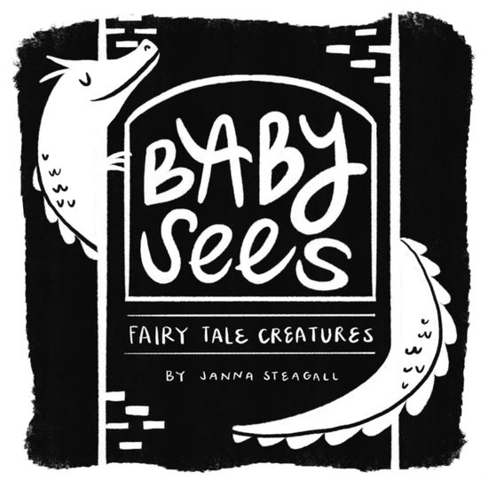 Cover for Janna Steagall · Baby Sees Fairy Tale Creatures: A High-Contrast Board Book for Babies - Baby Sees (Kartonbuch) (2025)