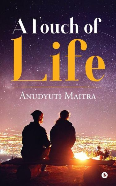 A Touch of Life - Anudyuti Maitra - Kirjat - Notion Press, Inc. - 9781642491838 - maanantai 29. tammikuuta 2018