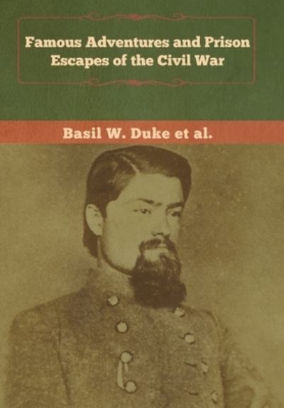 Cover for Basil W Duke · Famous Adventures and Prison Escapes of the Civil War (Hardcover Book) (2020)