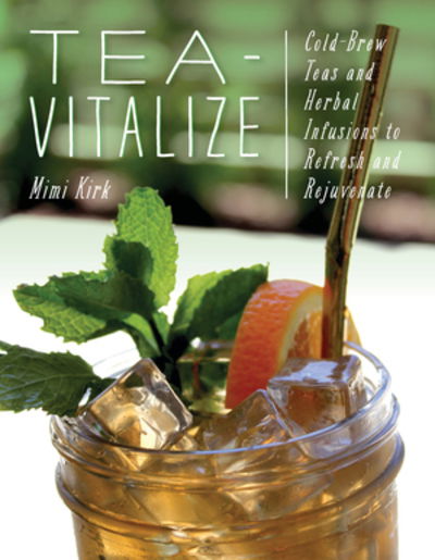 Cover for Mimi Kirk · Tea-Vitalize: Cold-Brew Teas and Herbal Infusions to Refresh and Rejuvenate (Paperback Book) (2019)