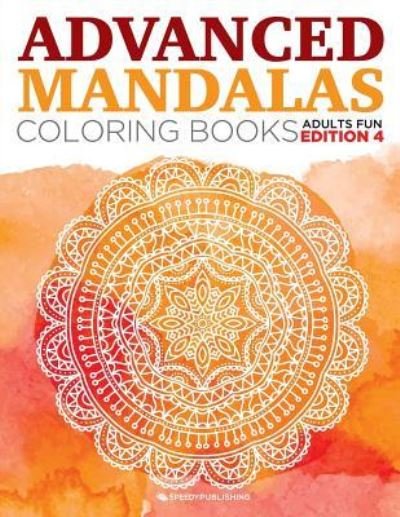 Cover for Speedy Publishing LLC · Advanced Mandalas Coloring Books Adults Fun Edition 4 (Paperback Book) (2015)