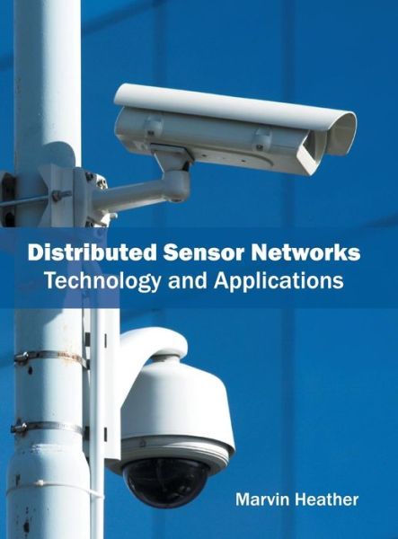 Cover for Marvin Heather · Distributed Sensor Networks: Technology and Applications (Inbunden Bok) (2016)