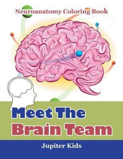 Cover for Jupiter Kids · Meet The Brain Team: Neuroanatomy Coloring Book (Paperback Book) (2016)