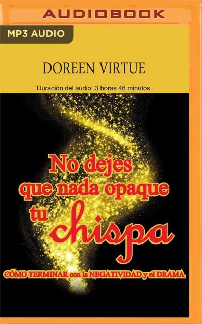 No Dejes Que NADA Opaque Tu Chispa (Narracion En Castellano) - Doreen Virtue - Muziek - Audible Studios on Brilliance - 9781713669838 - 15 februari 2022