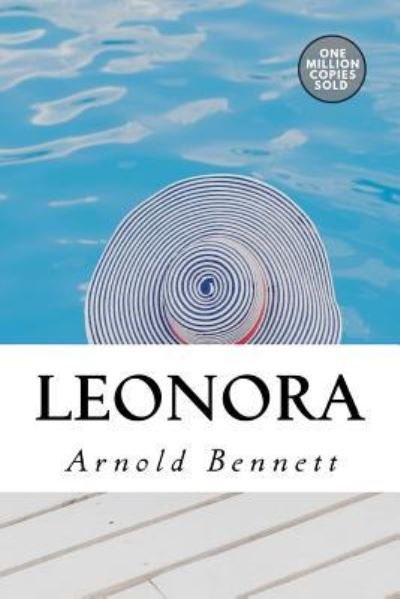 Leonora - Arnold Bennett - Libros - Createspace Independent Publishing Platf - 9781717504838 - 2 de mayo de 2018